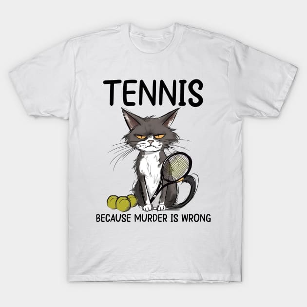 Tennis Cat Because Murder Is Wrong Funny Cat Tennis T-Shirt by ladonna marchand